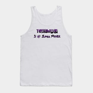 Teaching Is My Super Power Tank Top